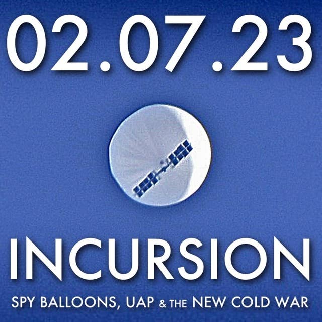 Incursion: Spy Balloons, UAP, and the New Cold War | MHP 02.07.23.