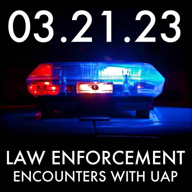 Law Enforcement Encounters with UAP | MHP 03.21.23