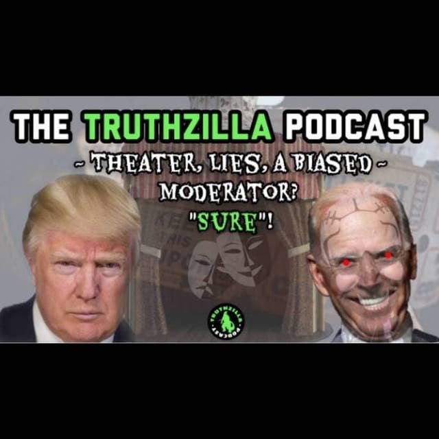 Truthzilla #018 - Theater, Lies, a Biased Moderator? "SURE"!