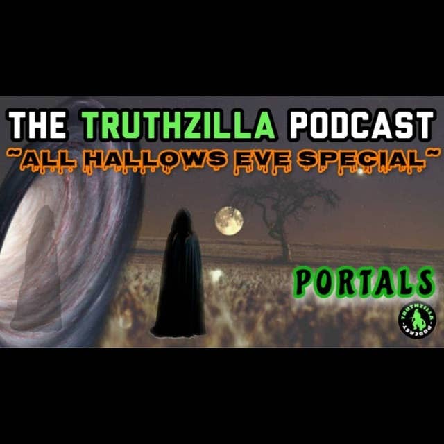Truthzilla Podcast - "All Hallows Eve Special" - Portals