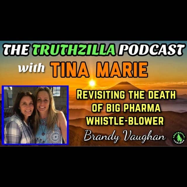 Truthzilla #105 - Tina Marie - Revisiting The Death Of Big Pharma Whistleblower Brandy Vaughan