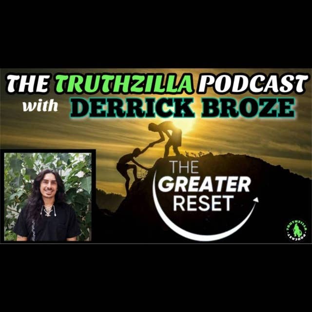 Truthzilla #108 - Derrick Broze - The Greater Reset