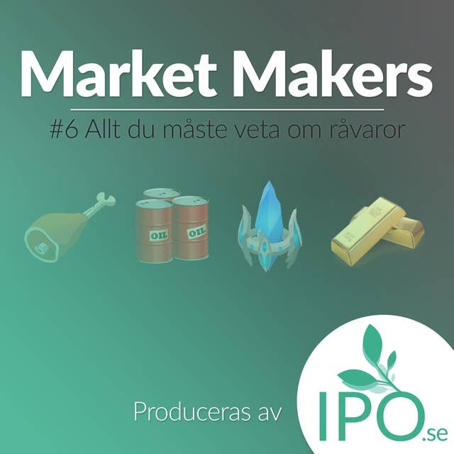 Market Makers - #6 Allt Du Måste Veta Om Råvaror