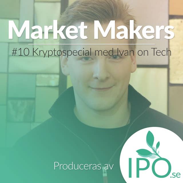 Market Makers - #10 Kryptospecial Med Ivan On Tech