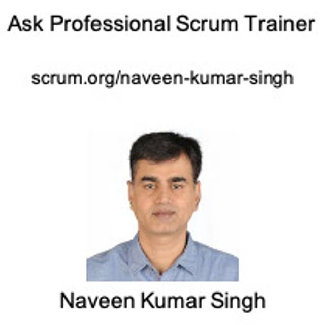 Ask Professional Scrum Trainer Naveen Kumar Singh - Answering Your Most Pressing Scrum Questions
