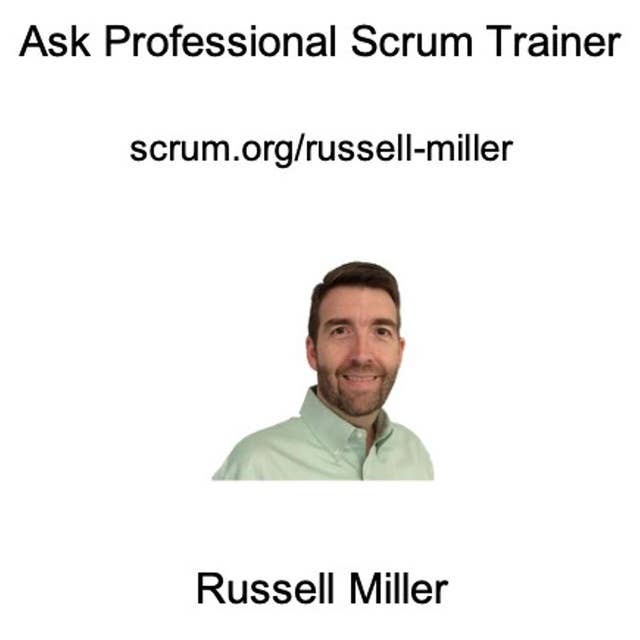 Ask a Professional Scrum Trainer - Russell Miller