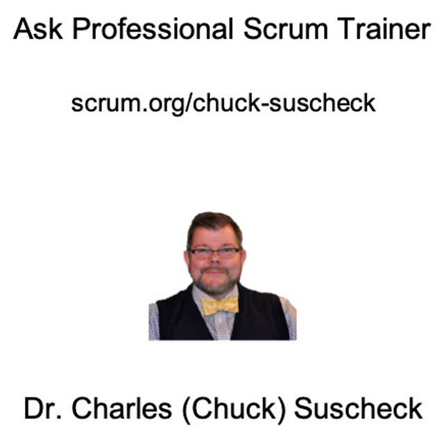 Ask a Professional Scrum Trainer - Product Backlog Management - Chuck Suscheck
