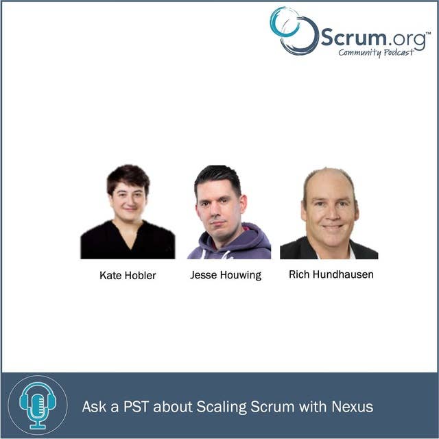 Ask a Professional Scrum Trainer - Scaling Scrum with Nexus with Kate Hobler, Jesse Houwing and Richard Hundhausen