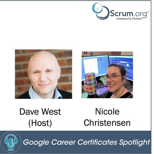 Scrum.org Community Podcast - How Professional Scrum Master Certification and Google Career Certificates helped my Agile Career featuring Nicole Christensen