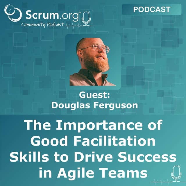 The Importance of Good Facilitation Skills to Drive Success in Agile Teams
