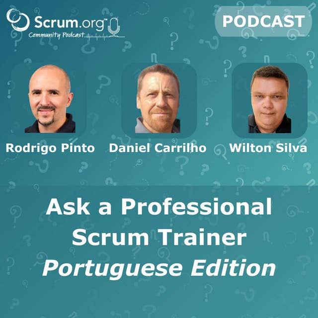 Ask a Professional Scrum Trainer (Portuguese) - Rodrigo Pinto, Wilton Silva and Daniel Carrilho