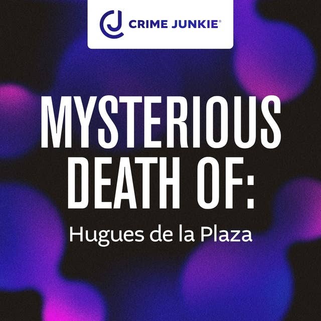 MYSTERIOUS DEATH OF: Hugues de la Plaza