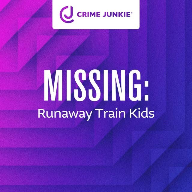 MISSING: Runaway Train Kids