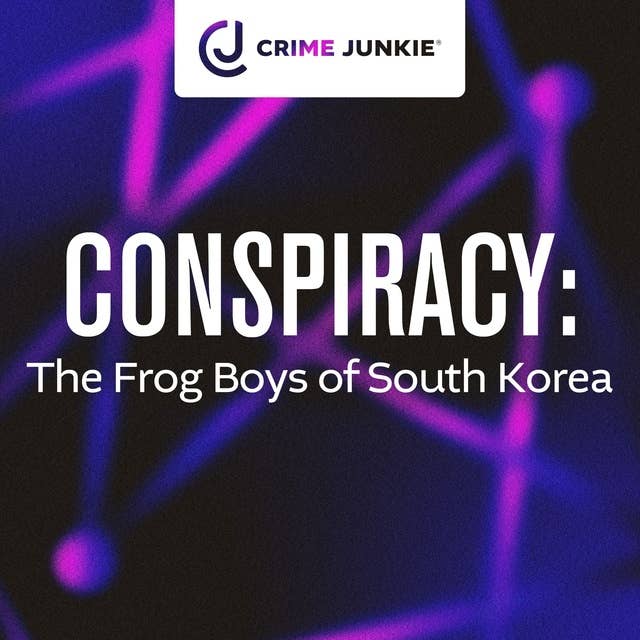 CONSPIRACY: The Frog Boys of South Korea