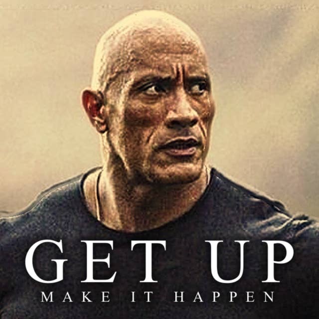 GET UP AND MAKE IT HAPPEN