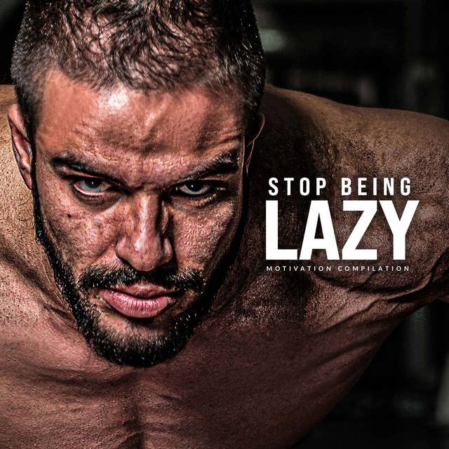 THE CURE TO LAZINESS - Best Motivational Speech Compilation (Most Powerful Speeches)