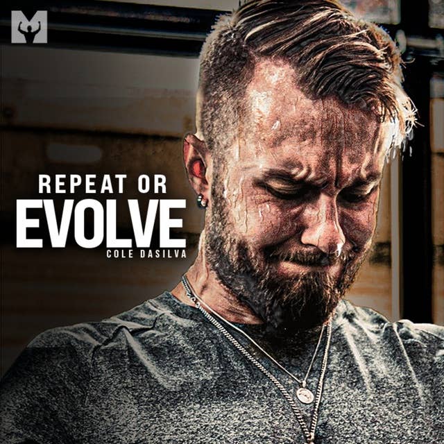 REPEAT OR EVOLVE - Powerful Motivational Speech (Featuring Cole "The Wolf" DaSilva")