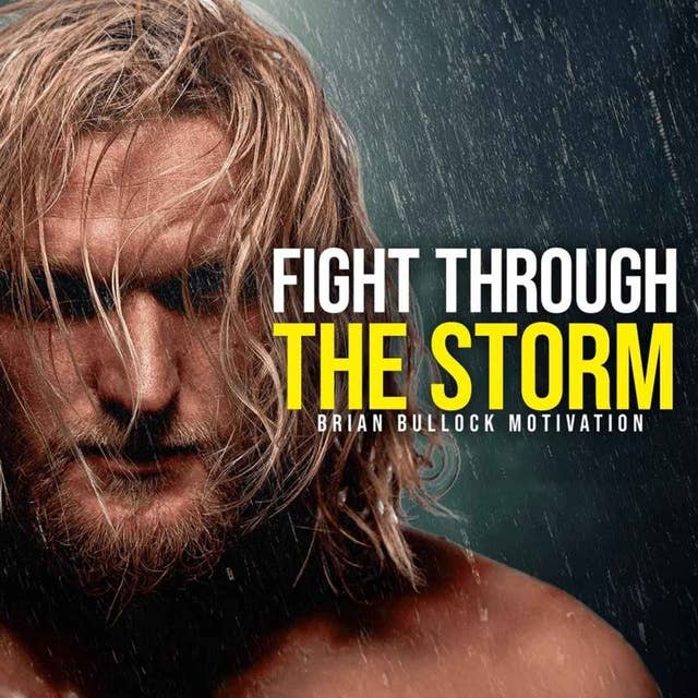 Fight Through the Storm - Best Motivational Speech