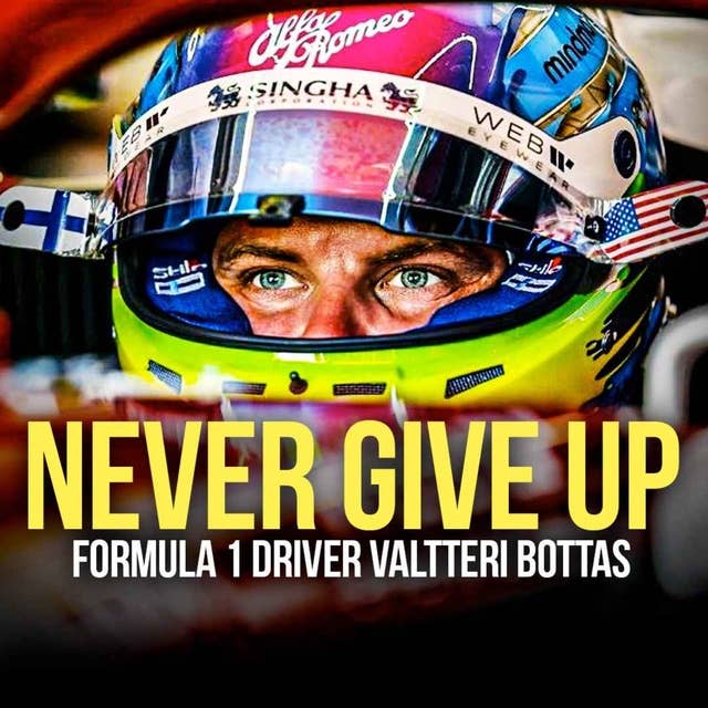 NEVER GIVE UP | F1 Driver Valtteri Bottas Best Motivational Speech