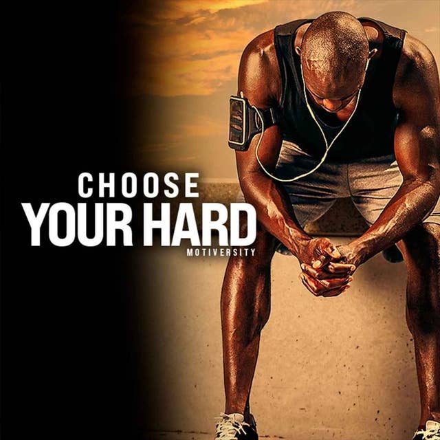 CHOOSE YOUR HARD - 1 Hour of the Best Motivational Speeches