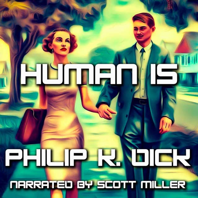 Human Is by Philip K. Dick - Philip K Dick Sci Fi Audiobook Short Story