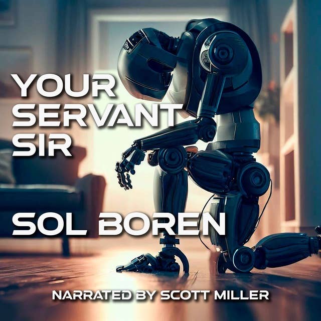 Your Servant Sir by Sol Boren - Sci-Fi Robots Short Story