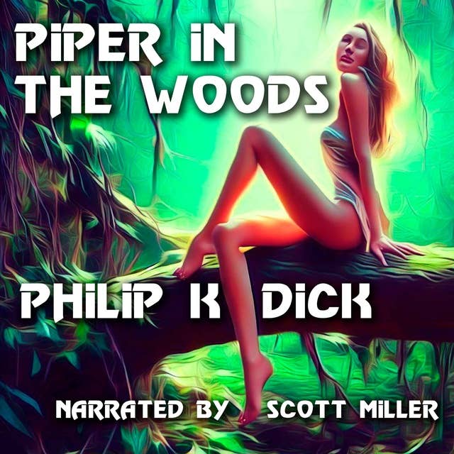 Piper in the Woods by Philip K. Dick - Philip K Dick Short Stories Audiobook