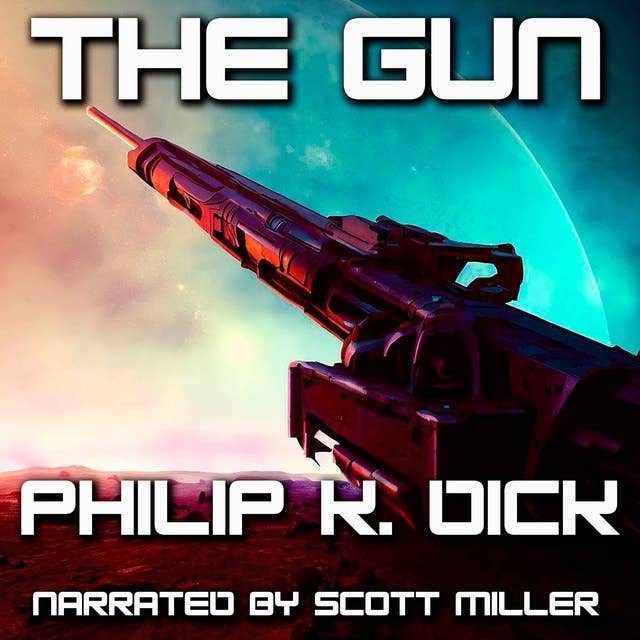 The Gun by Philip K. Dick - Philip K. Dick Short Stories