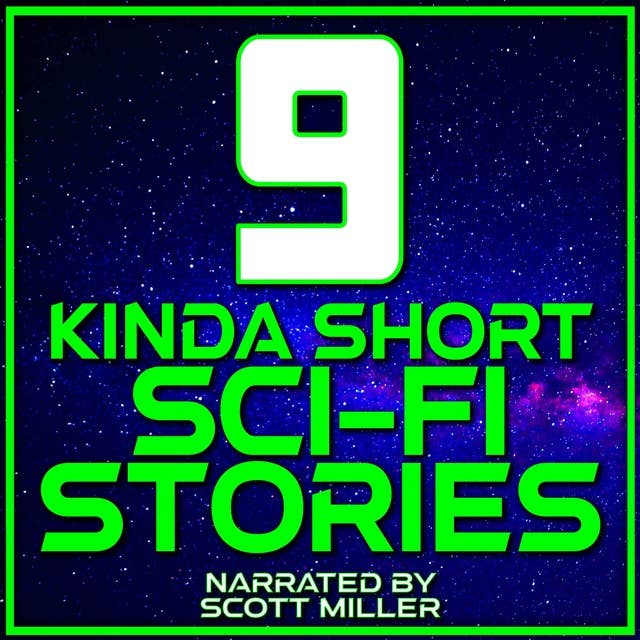 9 Kinda Short Sci-Fi Stories - Sci Fi Short Stories Audiobook