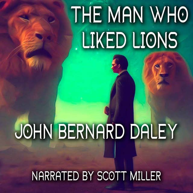 The Man Who Liked Lions by John Bernard Daley - Sci Fi Short Stories Audiobook