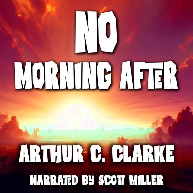 No Morning After by Arthur C. Clarke - Arthur C. Clarke Short Stories