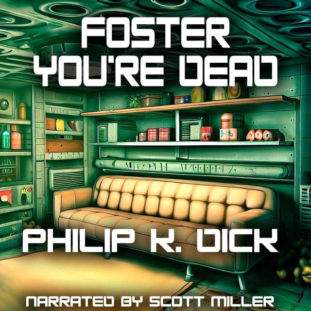 Foster You're Dead by Philip K. Dick - Philip K Dick Short Stories