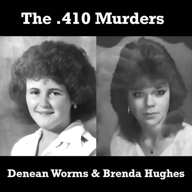The .410 Murders - Denean Worms & Brenda Hughes (BC)
