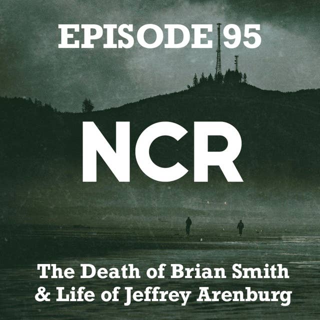 NCR: The Death of Brian Smith & Life of Jeffrey Arenburg (ON/NS)
