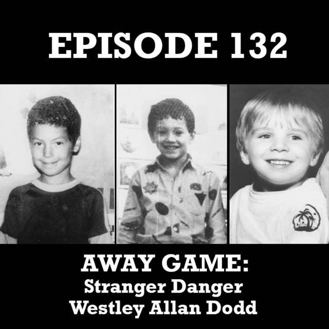 AWAY GAME: Stranger Danger - Westley Allan Dodd
