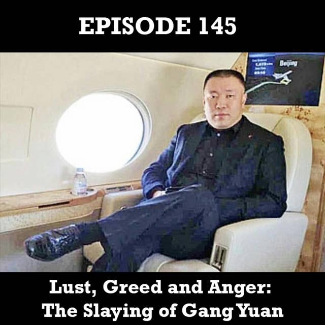 Lust, Greed and Anger: The Slaying of Gang Yuan