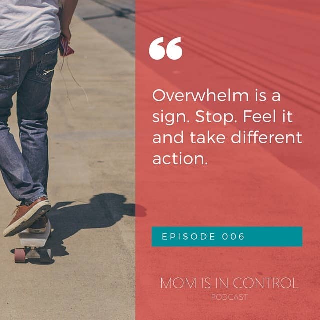 006: Feel In Control Of Your Overwhelm.