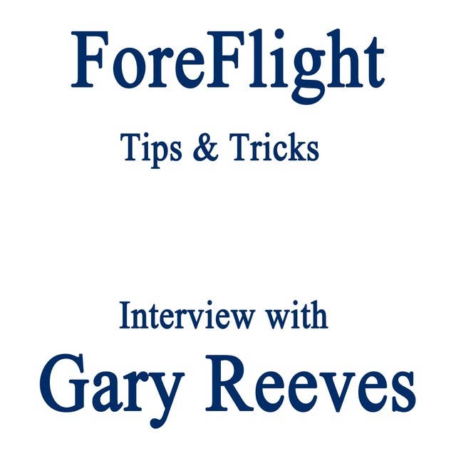 94 ForeFlight Tips and Tricks - Interview with Master CFI Gary Reeves