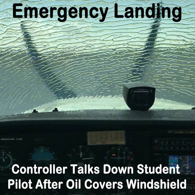 101 Emergency Landing: Controller Talks Down Student Pilot After Oil Covers Windshield
