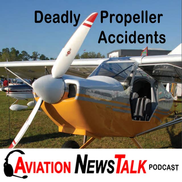125 Deadly Propeller Accidents, B-17 Crash Update + GA News