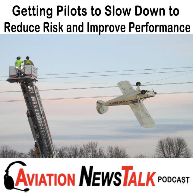132 Getting Pilots To Slow Down to Reduce Risk and Improve Performance + GA News
