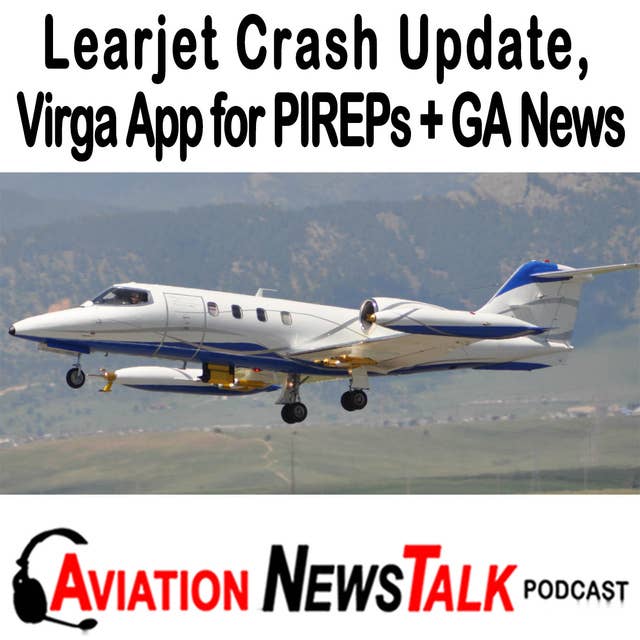 216 Learjet Crash update, PIREPS made simple with Virga App + GA News