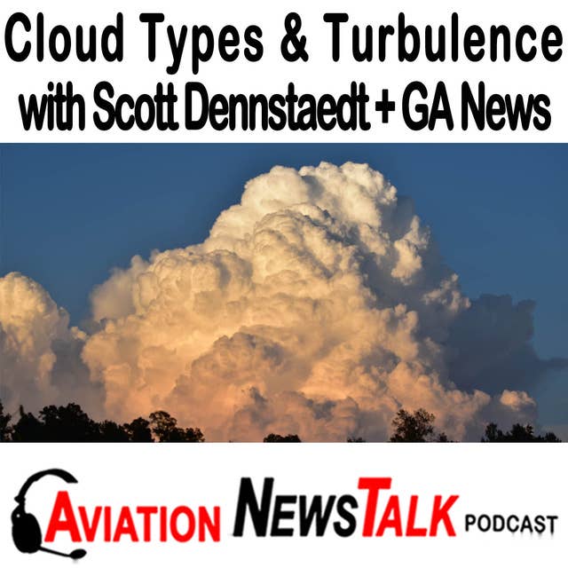 218 Can I Fly Through that Cloud? Types and Turbulence with Dr. Scott Dennstaedt + GA News