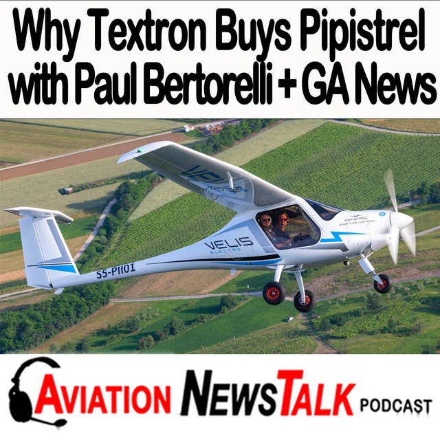 225 Why Textron Purchased Pipistrel with Paul Bertorelli +GA News