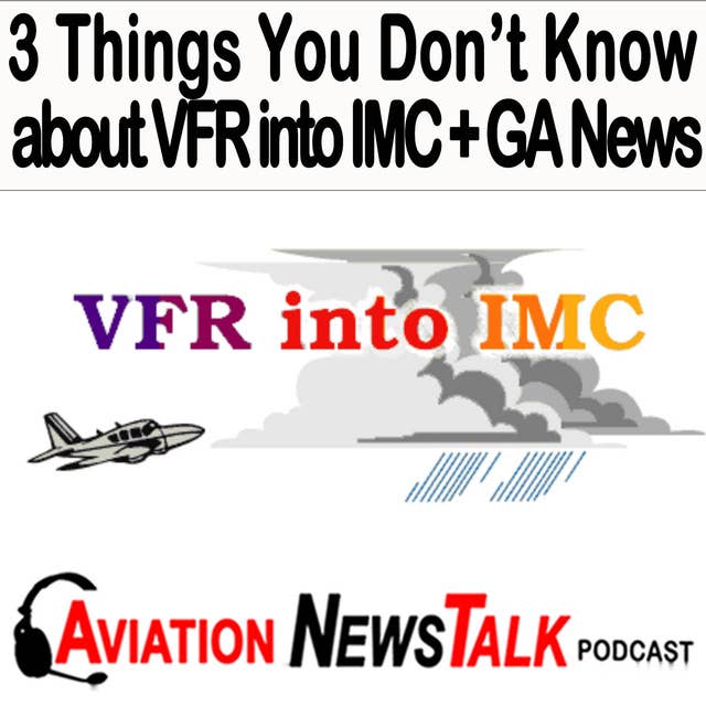 228 3 Things You Don’t Know about VFR into IMC Accidents + GA News