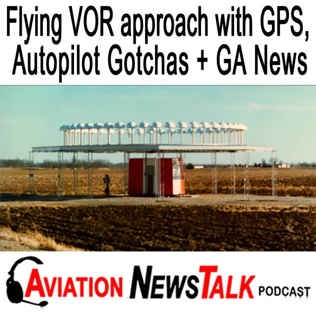 236 Flying VOR approaches with GPS, Autopilot Gotchas + GA News