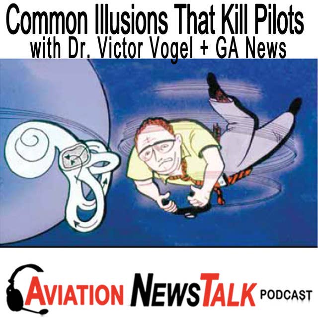 240 Common Illusions That Kill Pilots with Dr. Victor Vogel + GA News
