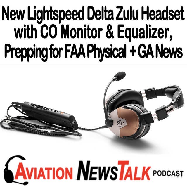 246 New Lightspeed Delta Zulu Headset & Prepping for your FAA Flight Physical + GA News