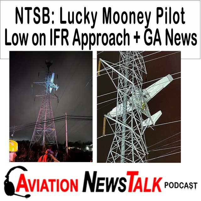 255 NTSB: Lucky Mooney Pilot Low on IFR Approach + GA News