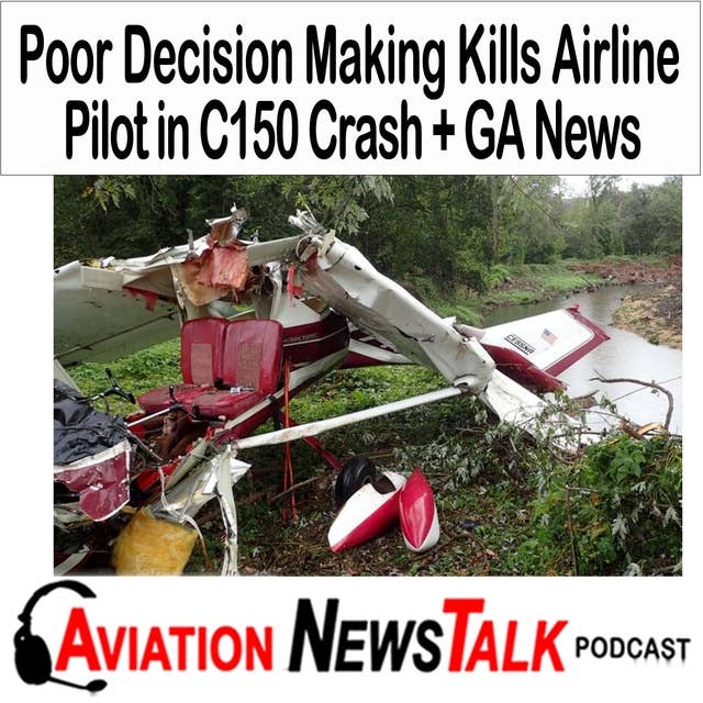 279 Poor Decision Making Kills Airline Pilot in C150 Crash + GA News